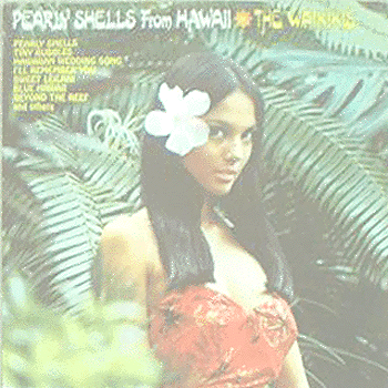 The WAIKIKIS - PEARLY SHELLS From HAWAII